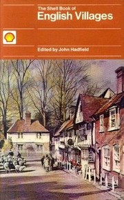 The Shell book of English villages / edited by John Hadfield ; introductory essays by Ronald Blythe ... [et al.] ; gazetteer entries by M. W. Barley ... [et al.].