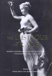 The lustrous trade : material culture and the history of sculpture in England and Italy, c.1700-c.1860 / edited by Cinzia Sicca & Alison Yarrington.