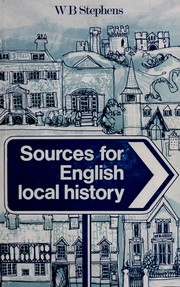 Sources for English local history [by] W. B. Stephens.