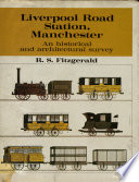 Liverpool Road Station, Manchester : an historical and architectural survey / R.S. Fitzgerald.