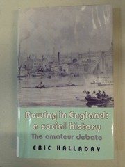 Rowing in England : a social history : the amateur debate / Eric Halladay.