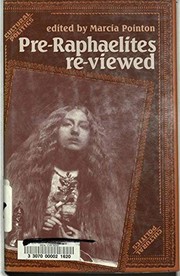 Pre-Raphaelites re-viewed / edited by Marcia Pointon.