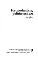 Postmodernism, politics and art / John Roberts.
