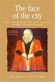 The face of the city : civic portraiture and civic identity in early modern England / Robert Tittler.