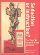 Seduction or instruction? : First World War posters in Britain and Europe / Jim Aulich and John Hewitt.