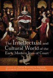 The intellectual and cultural world of the early modern Inns of Court / edited by Jayne Elisabeth Archer, Elizabeth Goldring, and Sarah Knight.