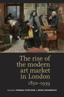  The rise of the modern art market in London, 1850-1939 /