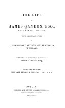 The life of James Gandon, Esq., with original notices of contemporary artists, and fragments of essays, from materials collected and arranged by his son, James Gandon. Prepared for publication by Thomas J. Mulvany. [New introd., notes, appendices and index to the 1969 ed. by Maurice Craig] Dublin, Hodges and Smith, 1846.