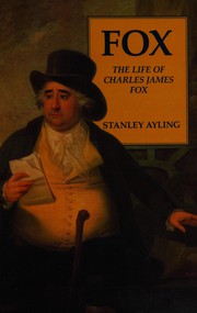 Fox : the life of Charles James Fox / Stanley Ayling.