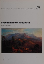 Freedom from prejudice : an introduction to the Australian Collection in the National Gallery of Victoria / [by] Brian Finemore ; selected and compiled by Jennifer Phipps ; consulting editor, Stephen Murray-Smith.