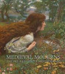 Medieval moderns : the Pre-Raphaelite Brotherhood / Laurie Benson.