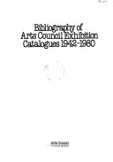 Arts Council of Great Britain. Bibliography of Arts Council exhibition catalogues 1942-1980.