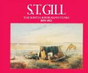 S.T. Gill : the South Australian years, 1839-1852 / Ron Appleyard, Barbara Fargher, Ron Radford.