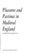 Pleasures and pastimes in medieval England / Compton Reeves.
