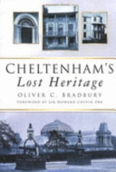 Bradbury, Oliver C. Cheltenham's lost heritage /