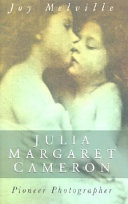 Julia Margaret Cameron : pioneer photographer / Joy Melville.