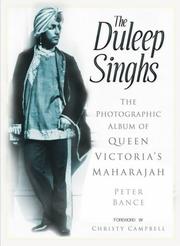 The Duleep Singhs : the photograph album of Queen Victoria's Maharajah / Peter Bance ; foreword by Christy Campbell.