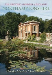 The historic gardens of England : Northamptonshire / Timothy Mowl & Clare Hickman.