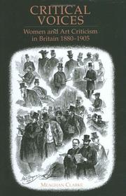 Critical voices : women and art criticism in Britain 1880-1905 / Meaghan Clarke.