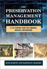 The preservation management handbook : a 21st-century guide for libraries, archives, and museums / [edited by] Ross Harvey and Martha R. Mahard.