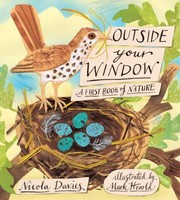 Outside your window : a first book of nature / Nicola Davies ; illustrated by Mark Hearld.