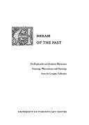 A dream of the past : Pre-Raphaelite and aesthetic movement paintings, watercolours, and drawings from the Lanigan Collection / [introduction, Douglas Schoenherr ; catalogue entries, Dennis Lanigan].
