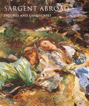 Sargent abroad : figures and landscapes / [essays by] Warren Adelson ... [et al.].