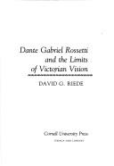 Riede, David G. Dante Gabriel Rossetti and the limits of Victorian vision /
