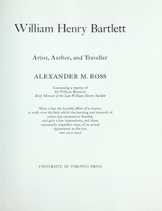 William Henry Bartlett; artist, author and traveller [by] Alexander M. Ross. Containing a reprint of Dr. William Beattie's Brief memoir of the late William Henry Bartlett.