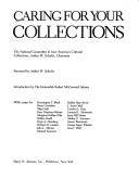 Caring for your collections / National Committee to Save America's Cultural Collections ; Arthur W. Schultz, chairman ; foreword by Arthur W. Schultz ; introduction by the Honorable Robert McCormick Adams ; with essays by Huntington T. Block ... [et al.].