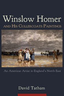 Winslow Homer and his Cullercoats paintings : an American artist in England's north east / David Tatham.