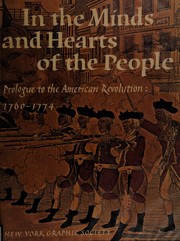 In the minds and hearts of the people; prologue to the American Revolution: 1760-1774. Text by Lillian B. Miller and the staff of the Historian's Office. Russell Bourne, editor.