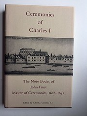 Ceremonies of Charles I: the note books of John Finet 1628-1641 / edited by Albert J. Loomie.