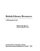 British library resources; a bibliographical guide [by] Robert B. Downs, assisted by Elizabeth C. Downs.