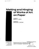 Matting and hinging of works of art on paper / compiled by Merrily A. Smith ; illustrated by Margaret R. Brown.