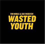 Noble, Tim, 1966- Wasted youth /