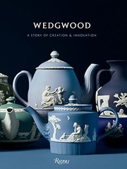 Wedgwood : a story of creation & innovation / principal texts by Gaye Blake-Roberts, with contributions by Alice Rawsthorn, OBE ; edited by Ian Luna.