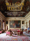 Wilton House : the art, architecture and interiors of one of Britain's great stately homes / John Martin Robinson.