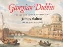 Georgian Dublin : twenty-five aquatint views in colour / James Malton ; with an introduction and descriptive notes by Maurice Craig.