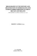 Bibliography of the history and organisation of horse racing and thoroughbred breeding in Great Britain and Ireland : books published in Great Britain and Ireland, 1565-1973 / Eileen P. Loder.