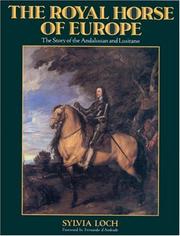 The royal horse of Europe : the story of the Andalusian and Lusitano / Sylvia Loch ; foreword by Fernando d'Andrade.