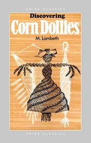 Discovering corn dollies / M. Lambeth ; drawings by R.C. Lambeth.