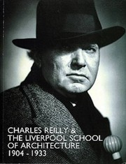 Charles Reilly & the Liverpool School of Architecture, 1904-1933 : catalogue of an exhibition at the Walker Art Gallery, Liverpool, 25 October 1996-2 February, 1997 / Joseph Sharples, Alan Powers, Michael Shippobottom.