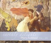 Earthly delights : Mary Adshead, 1904-1995 / editors, Matthew H. Clough, Ann Compton.
