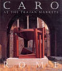 Caro at the Trajan Markets, Rome / Introductory essay by Giovanni Carandente ; edited by Ian Barker.