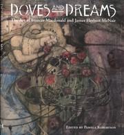 Doves and dreams : the art of Frances Macdonald and J. Herbert McNair / edited by Pamela Robertson.