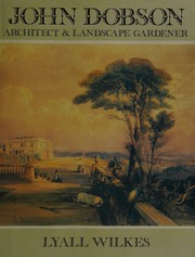 John Dobson : architect & landscape gardener / by Lyall Wilkes.