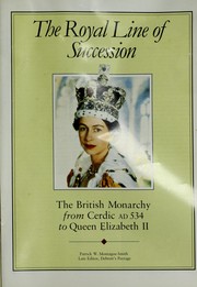 The royal line of succession : the British monarchy from Cerdic AD 534 to Queen Elizabeth II / Patrick W. Montague-Smith.
