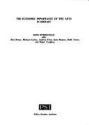 The economic importance of the arts in Britain / John Myerscough with Alec Bruce ... [et al.].