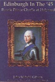 Edinburgh in the '45 : bonnie Prince Charlie at Holyroodhouse / John Sibbald Gibson ; foreword by Norman Irons.